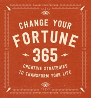 Change Your Fortune: 365 Creative Strategies to Transform Your Life 1646430166 Book Cover