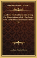 Andreas Martin Lipius Einleitung Zur Finanzwissenschaft Uberhaupt, Und Der Schlesischen Insbesondere (1761) 1270793144 Book Cover