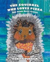 The Squirrel Who Loves Pizza and Other Nutty Stories 1646541618 Book Cover