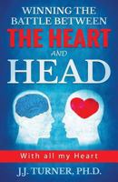 Winning the Battle Between the Heart and Head: "with All My Heart" 1540765156 Book Cover