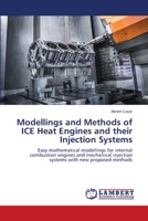 Modellings and Methods of ICE Heat Engines and their Injection Systems: Easy mathematical modellings for internal combustion engines and mechanical injection systems with new proposed methods 6206150887 Book Cover