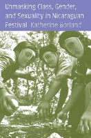 Unmasking Class, Gender, And Sexuality in Nicaraguan Festival 0816525110 Book Cover