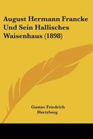 August Hermann Franke Und Sein Hallisches Waisenhaus 1018475605 Book Cover