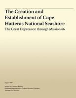 The Creation and Establishment of Cape Hatteras National Seashore: The Great Depression Through Mission 66 148261068X Book Cover