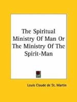 The Spiritual Ministry Of Man Or The Ministry Of The Spirit-Man 1162915307 Book Cover