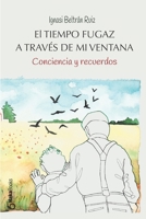 El tiempo fugaz a través de mi ventana: Conciencia y recuerdos B096YBP9Z8 Book Cover