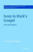 Irony in Mark's Gospel: Text and Subtext (Society for New Testament Studies Monograph Series) 0521020611 Book Cover