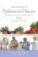 Take Charge of Parkinson's Disease: Dynamic Lifestyle Changes to Put YOU in the Driver's Seat 0982321937 Book Cover