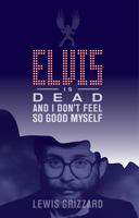 Elvis is Dead And I Don't Feel So Good Myself 0446357790 Book Cover