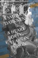 A Smear of Darkness: A Heart Forty Years in Prison 1081678917 Book Cover