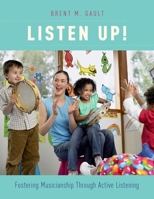 Listen Up!: Fostering Musicianship Through Active Listening 0199990514 Book Cover
