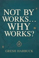 Not By Works... Why Works? B0HDKMW5X8 Book Cover