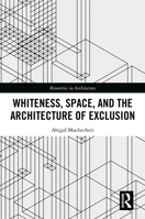 Whiteness, Space, and the Architecture of Exclusion (Minorities in Architecture) 1041273460 Book Cover