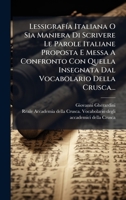 LessigrafÃ-a Italiana O Sia Maniera Di Scrivere Le Parole Italiane Proposta E Messa A Confronto Con Quella Insegnata Dal Vocabolario Della Crusca... (Italian Edition) 1024536319 Book Cover