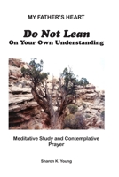 Do Not Lean On Your Own Understanding: Meditative Study and Contemplative Prayer 1893478343 Book Cover