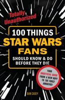 100 Things Star Wars Fans Should Know & Do Before They Die 1629371645 Book Cover