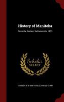 History of Manitoba: from the earliest settlement to 1835 1015664199 Book Cover