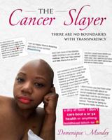 The Cancer slayer: There is no boundaries with transparency 0578813475 Book Cover