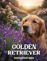 Golden Retriever Photography Book: Capture The Radiant Spirit Of Mans Best Friend B0GH15WNJ3 Book Cover