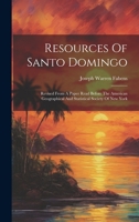 Resources Of Santo Domingo: Revised From A Paper Read Before The American Geographical And Statistical Society Of New York 1021789011 Book Cover