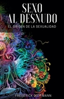 El Sexo al Desnudo - El Origen de la Sexualidad (Spanish Edition) B0F7CB5XBQ Book Cover
