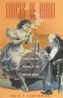 Forces of Habit: Drugs and the Making of the Modern World 0674010035 Book Cover