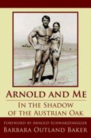 Arnold and Me: In the Shadow of the Austrian Oak 1425952216 Book Cover