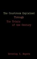 The Courtroom Explained Through the Trials of the Century: The Evidence, Arguments, and Drama Behind the Cases Against President Clinton & O.J. Simpson 1588201708 Book Cover