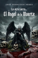 LA OTRA TIERRA: EL ANGEL DE LA MUERTE (Spanish Edition) B0GQ6QKGW3 Book Cover