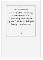 Resolving the Prevailing Conflicts between Christianity and African (Igbo) Traditional Religion through Inculturation 364390116X Book Cover