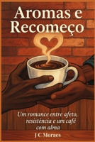 Aromas e Recomeço – Volume 1 da Trilogia Café Entre Nós: Um romance sobre recomeços, afeto e ancestralidade (Portuguese Edition) B0FBG9Y6FM Book Cover