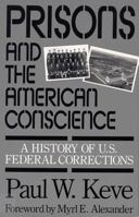 Prisons and the American Conscience: A History of U.S. Federal Corrections 0809317109 Book Cover