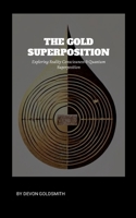 The Golden Super Position: Exploring Reality Consciousness & Quantum Superposition: Reality Bending 1300398795 Book Cover