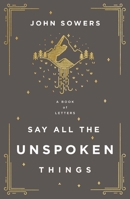 Say All the Unspoken Things: A Book of Letters 0785240756 Book Cover