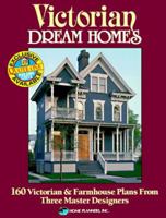 Victorian Dream Homes: 160 Victorian & Farmhouse Plans from Three Master Designers 0918894905 Book Cover