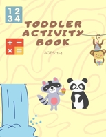 Toddler Activity Book Ages: 1-4: Activity book for Boy, Girls, Kids, Children (First Workbook for your Kids) B08N9JBRKF Book Cover