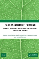 Carbon-Negative Farming: Pathways, Practices, and Policies for Sustainable Agricultural Futures 1041371578 Book Cover