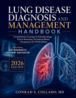 Lung Disease Diagnosis and Management Handbook: Comprehensive Coverage of Pathophysiology, Clinical Reasoning, & Evidence-Based Therapeutics for PCCM Fellows B0H9NYZQ8Q Book Cover