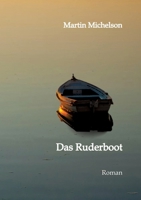 Das Ruderboot: Von der Liebe, dem Krieg und der Gerechtigkeit. Eine Erzählung aus der Zeit von 1936 bis 1949 in Deutschland. (German Edition) 3384119800 Book Cover