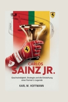 CARLOS SAINZ Jr.: Geschwindigkeit, Strategie und die Entstehung einer Formel-1-Legende (German Edition) B0GN5N35NS Book Cover