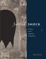 Sacred Shock: Framing Visual Experience in Byzantium 0271024704 Book Cover