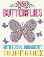Butterflies with Floral Ornaments Coloring Book: Stress Relieving Beautiful Butterflies Coloring Book B08P6Y2KZN Book Cover