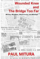 Wounded Knee and the Bridge Too Far 1513636103 Book Cover
