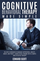 Cognitive behavioral Therapy Made Simple: The Best Techniques to Manage Depression, Anxiety, Anger, and Panic. Learn to Heal Trauma with a Simple and Effective Therapy. 1801155895 Book Cover