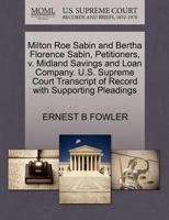 Milton Roe Sabin and Bertha Florence Sabin, Petitioners, v. Midland Savings and Loan Company. U.S. Supreme Court Transcript of Record with Supporting Pleadings 1270363069 Book Cover