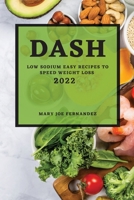 Dash 2022: Low Sodium Easy Recipes to Speed Weight Loss 1804501255 Book Cover