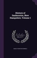 History of Sanbornton, New Hampshire; Volume 1 1018110623 Book Cover