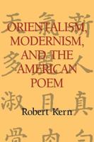 Orientalism, Modernism, and the American Poem (Cambridge Studies in American Literature and Culture)