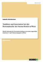 Tradition und Innovation bei der Personalsuche der Sterne-Hotels in Wien: Welche Methoden der Personalbeschaffung verwenden ausgew�hlte Hotels der 4- und 5-Sterne Kategorie in Wien? 3656432414 Book Cover