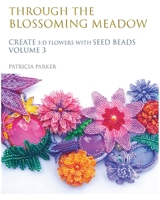 Through the Blossoming Meadow - Create 3-D Flowers with seed beads B0FHW1F57V Book Cover